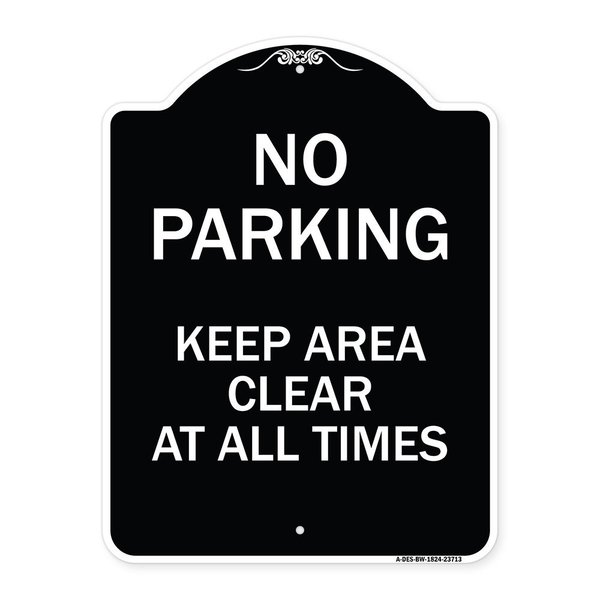 Signmission No Parking Keep Area Clear All Times Heavy-Gauge Aluminum Sign, 24" x 18", BW-1824-23713 A-DES-BW-1824-23713